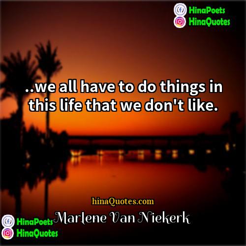 Marlene Van Niekerk Quotes | ..we all have to do things in